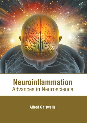 Neuroinflammation: Advances in Neuroscience by Galswells, Alfred