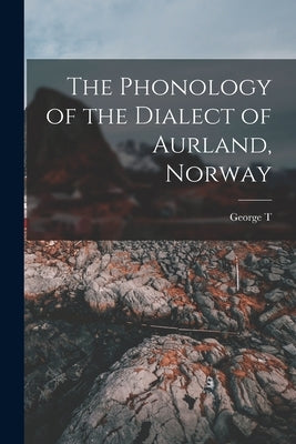 The Phonology of the Dialect of Aurland, Norway by Flom, George T. 1871-1960