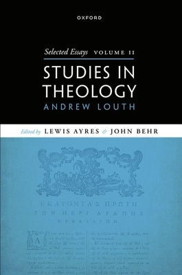 Selected Essays, Volume II: Studies in Theology by Louth, Andrew