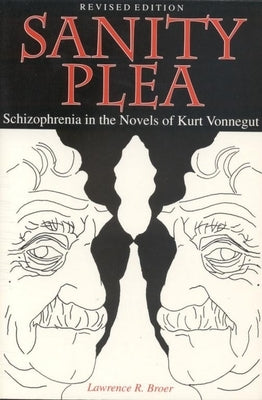 Sanity Plea: Schizophrenia in the Novels of Kurt Vonnegut by Broer, Lawrence R.
