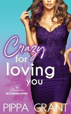 Crazy for Loving You: A Bluewater Billionaires Romantic Comedy by Grant, Pippa