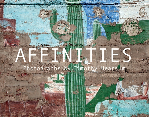 Affinities: Photographs by Timothy Hearsum by Hearsum, Timothy