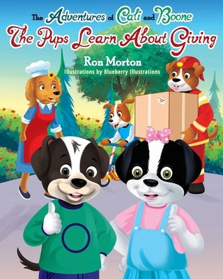 The Adventures of Cali & Boone: The Pups Learn about Giving by Illustrations, Blueberry