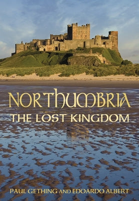 Northumbria: The Lost Kingdom: The Lost Kingdom by Gething, Paul