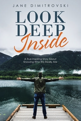 Look Deep Inside: A True Inspiring Story About Knowing Who We Really Are by Dimitrovski, Jane