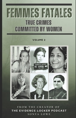 Femmes Fatales: True Crimes Committed by Women - Volume 2 by Smith, Nikki