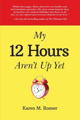 My 12 Hours Aren't Up Yet by Rosner, Karen M.