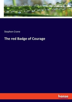 The red Badge of Courage by Crane, Stephen