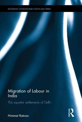 Migration of Labour in India: The Squatter Settlements of Delhi by Ratnoo, Himmat