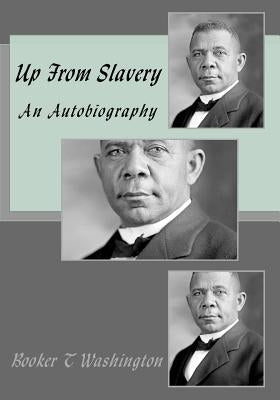 Up From Slavery: An Autobiography by Washington, Booker T.