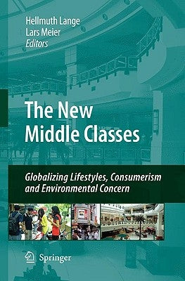 The New Middle Classes: Globalizing Lifestyles, Consumerism and Environmental Concern by Lange, Hellmuth