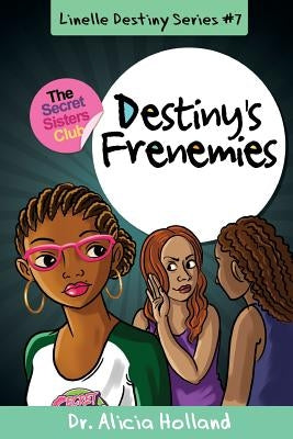 Linelle Destiny #7: Destiny's Frenemies by Holland, Alicia