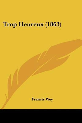 Trop Heureux (1863) by Wey, Francis