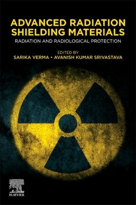Advanced Radiation Shielding Materials: Radiation and Radiological Protection by Verma, Sarika