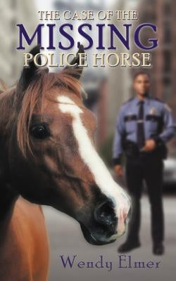The Case of the Missing Police Horse by Elmer, Wendy