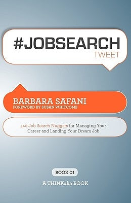 #Jobsearchtweet Book01: 140 Job Search Nuggets for Managing Your Career and Landing Your Dream Job by Safani, Barbara