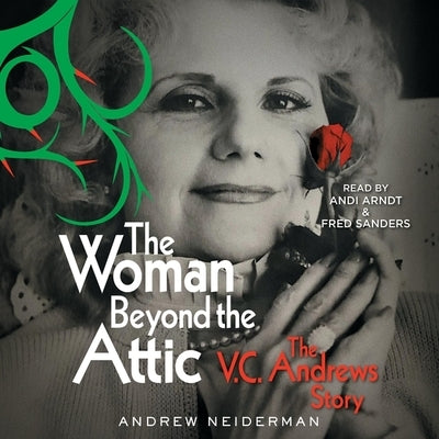 The Woman Beyond the Attic: The V.C. Andrews Story by Neiderman, Andrew