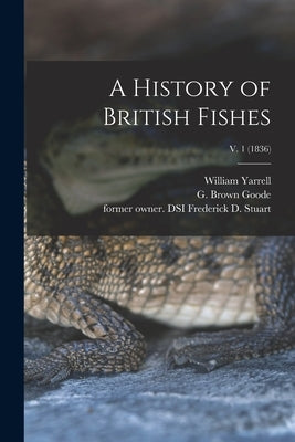 A History of British Fishes; v. 1 (1836) by Yarrell, William 1784-1856