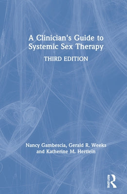A Clinician's Guide to Systemic Sex Therapy by Gambescia, Nancy