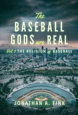 The Baseball Gods are Real: The Religion of Baseball by Fink, Jonathan a.