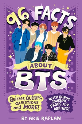 96 Facts about Bts: Quizzes, Quotes, Questions, and More! with Bonus Journal Pages for Writing! by Kaplan, Arie