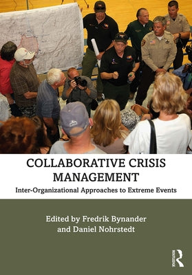 Collaborative Crisis Management: Inter-Organizational Approaches to Extreme Events by Bynander, Fredrik