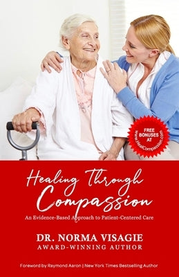Healing Through Compassion: An Evidence-Based Approach to Patient-Centered Care by Visagie, Norma