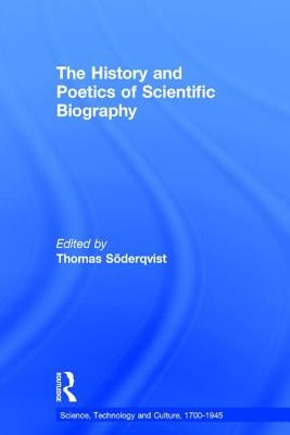 The History and Poetics of Scientific Biography by Söderqvist, Thomas