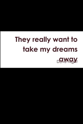 They really want to take my dreams away by Night, Dove