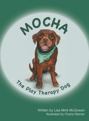 Mocha The Play Therapy Dog by McGowan, Lisa Mink
