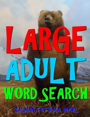 Large Adult Word Search: 111 Extra Large Print Entertaining Themed Puzzles by Toth M. a. M. Phil, Kalman