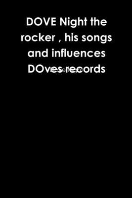DOVE Night the rocker, his songs and influences DOves records by Night, Dove
