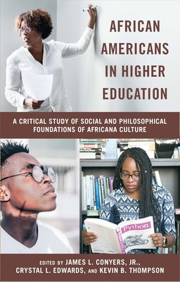 African Americans in Higher Education: A Critical Study of Social and Philosophical Foundations of Africana Culture by Conyers, James L., Jr.