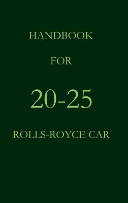 Handbook for the 20-25 Rolls-Royce Car by Royce, Rolls