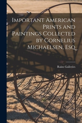 Important American Prints and Paintings Collected by Cornelius Michaelsen, Esq by Rains Galleries