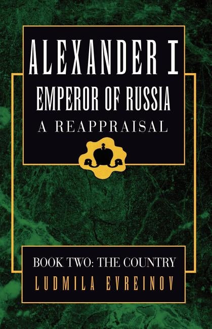 Alexander the First, A Reappraisal (Book Two): Book Two: The Country by Evreinov, Ludmila