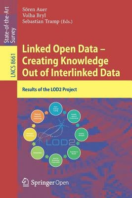 Linked Open Data -- Creating Knowledge Out of Interlinked Data: Results of the Lod2 Project by Auer, Sören