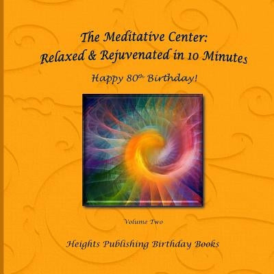 Happy 80th Birthday! Relaxed & Rejuvenated in 10 Minutes Volume Two: Exceptionally beautiful birthday gift, in Novelty & More, brief meditations, calm by The Meditative Center