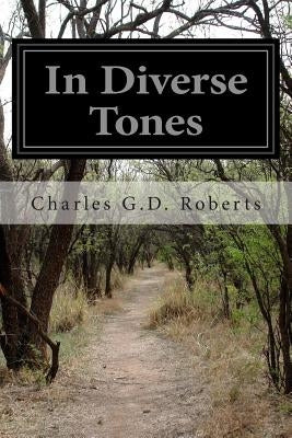 In Diverse Tones by Roberts, Charles G. D.