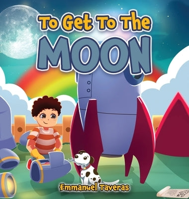 To Get To The Moon by Taveras, Emmanuel