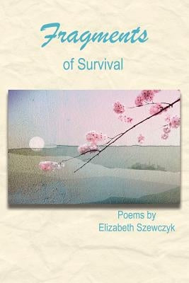 Fragments of Survival by Szewczyk, Elizabeth F.
