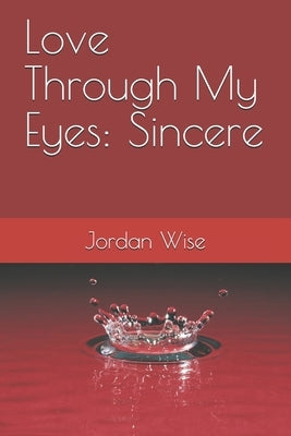 Love Through My Eyes: Sincere by Wise, Jordan