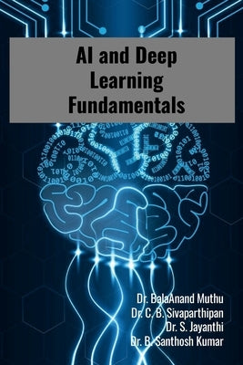 AI and Deep Learning Fundamentals: Step by Step Tutorials by Muthu, Balaanand