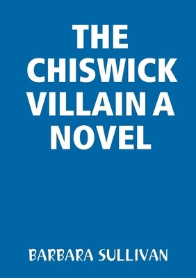 The Chiswick Villain a Novel by Sullivan, Barbara