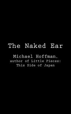 The Naked Ear by Hoffman, Michael