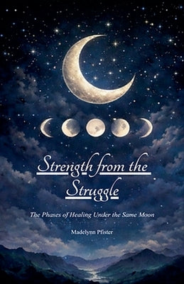Strength from the Struggle by Pfister, Madelynn