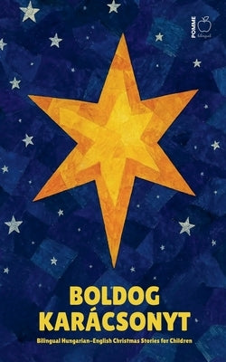 Boldog Karácsonyt: Bilingual Hungarian-English Christmas Stories for Children by Bilingual, Pomme