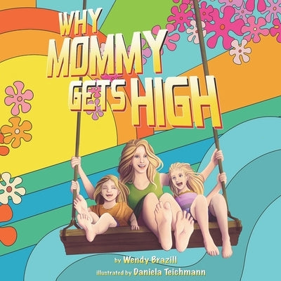 Why Mommy Gets High: A Conversation Starter for Parents Who Smoke Pot by Teichmann, Daniela