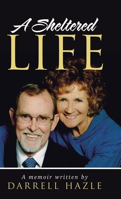 A Sheltered Life by Hazle, Darrell
