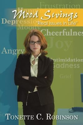 Mood Swings: Real Issues in Life by Robinson, Tonette C.